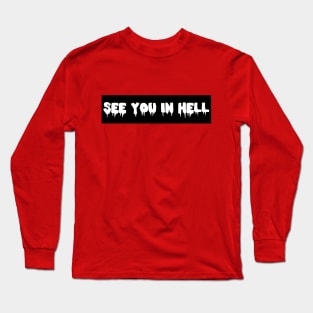SEE YOU IN HELL Long Sleeve T-Shirt
